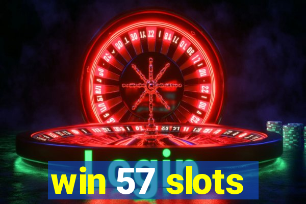 win 57 slots